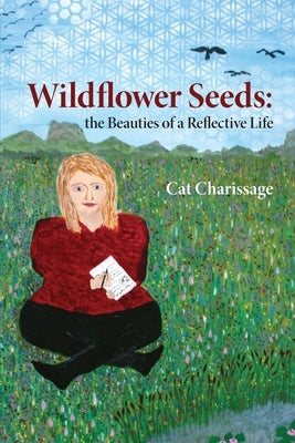 Wildflower Seeds: the Beauties of a Reflective Life by Charissage, Cat