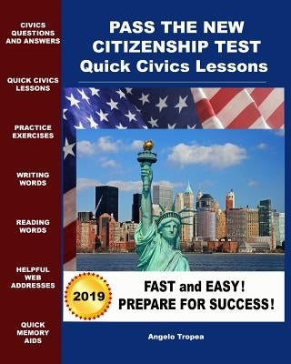 Pass the New Citizenship Test Quick Civics Lessons by Tropea, Angelo