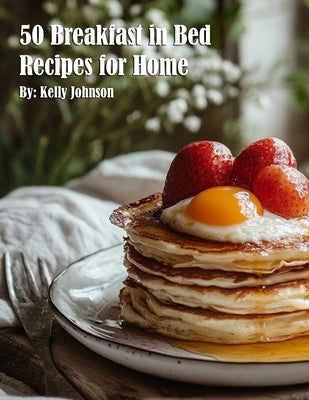 50 Breakfast in Bed Recipes for Home by Johnson, Kelly