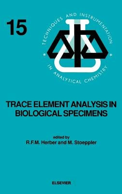 Trace Element Analysis in Biological Specimens: Volume 15 by Herber, R. F. M.