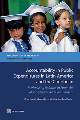 Accountability in Public Expenditures in Latin America and the Caribbean: Revitalizing Reforms in Financial Management and Procurement by Ladipo, Omowunmi