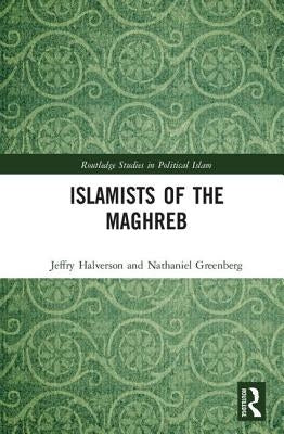 Islamists of the Maghreb by Halverson, Jeffry