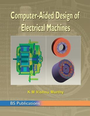 Computer Aided Design of Electrical Machines by Vishnu Murthy, K. M.