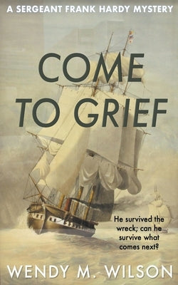 Come to Grief by Wilson, Wendy M.