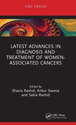 Latest Advances in Diagnosis and Treatment of Women-Associated Cancers by Rashid, Shazia