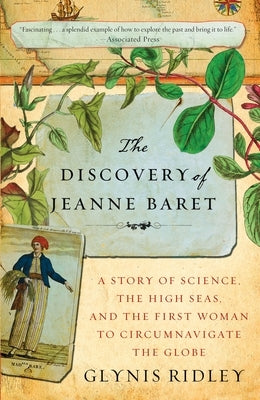 The Discovery of Jeanne Baret: A Story of Science, the High Seas, and the First Woman to Circumnavigate the Globe by Ridley, Glynis