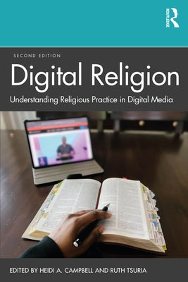 Digital Religion: Understanding Religious Practice in Digital Media by Campbell, Heidi A.