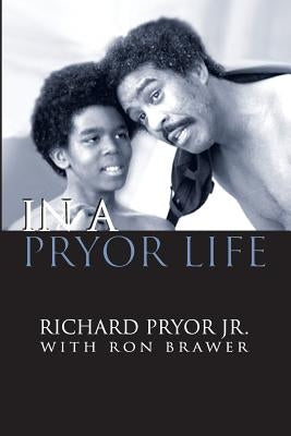 In a Pryor Life by Pryor, Richard, Jr.
