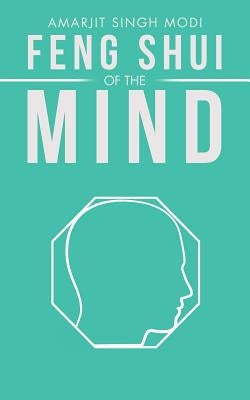 Feng Shui of the Mind by Singh Modi, Amarjit