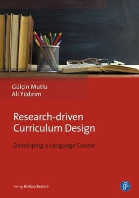 Research-Driven Curriculum Design: Developing a Language Course by Mutlu, Gülçin