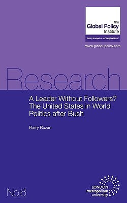 A Leader Without Followers? the United States in World Politics After Bush by Buzan, Barry