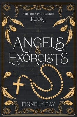 Angels & Exorcists: The Rosary's Rejects Book 1 by Ray, Finnely