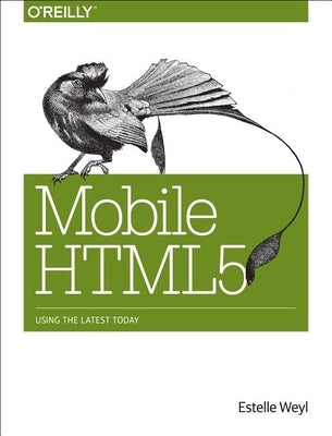 Mobile HTML5: Using the Latest Today by Weyl, Estelle
