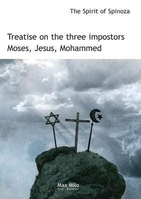 Treatise on the three impostors Moses, Jesus, Mohammed by The Spirit of Spinoza