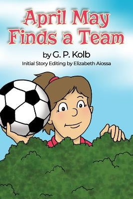 April May Finds a Team by Kolb, G. P.