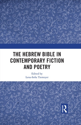 The Hebrew Bible in Contemporary Fiction and Poetry by Tiemeyer, Lena-Sofia