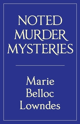 Noted Murder Mysteries by Lowndes, Marie Belloc