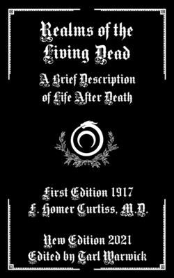 Realms of the Living Dead: A Brief Description of Life After Death by Warwick, Tarl
