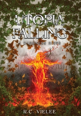Utopia Falling: A Darkness Rises by Vielee, R. C.
