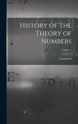 History of the Theory of Numbers; Volume 1 by Dickson, Leonard E. 1874-
