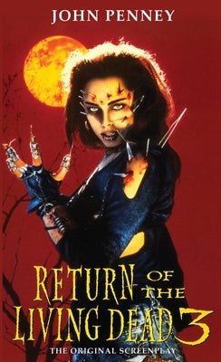 Return of the Living Dead 3: The Original Screenplay by Penney, John