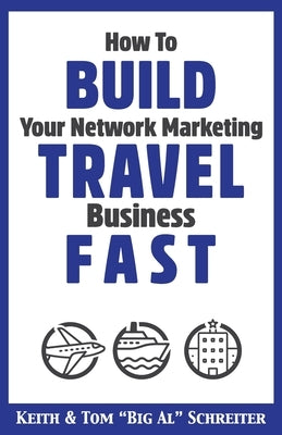 How to Build Your Network Marketing Travel Business Fast by Schreiter, Keith