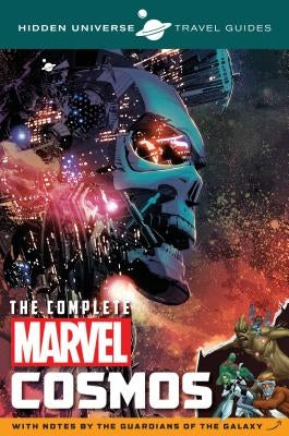 Hidden Universe Travel Guides: The Complete Marvel Cosmos: With Notes by the Guardians of the Galaxy by Sumerak, Marc