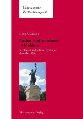 Nation- And Statehood in Moldova: Ideological and Political Dynamics Since the 1980s by Zabarah, Dareg