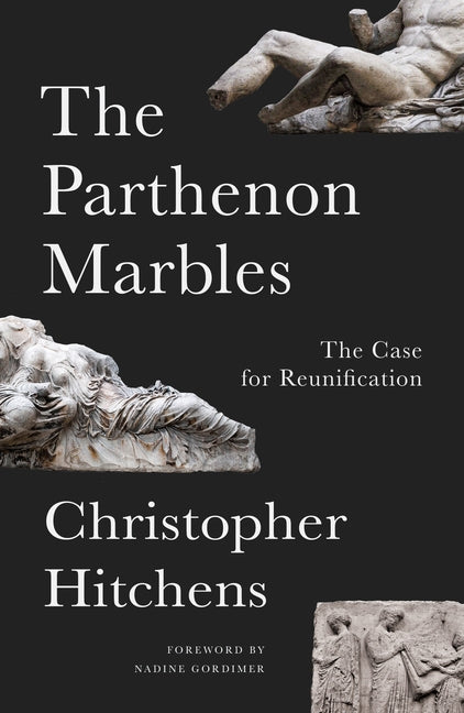 The Parthenon Marbles: The Case for Reunification by Hitchens, Christopher