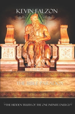 The Bible Paradox: The Hidden Truth of the One Infinite Energy by Falzon, Kevin
