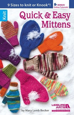 Quick & Easy Mittens: 9 Sizes to Knit or Knook; Bonus! Online Tutorials! by Becker, Mary Lamb
