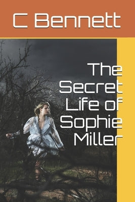 The Secret Life of Sophie Miller by Bennett, C.