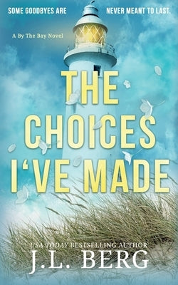 The Choices I've Made: A Small Town Second Chance Contemporary Romance by Berg, J. L.