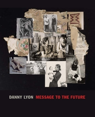 Danny Lyon: Message to the Future by Cox, Julian
