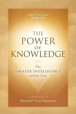 The Power of Knowledge: The Greater Intelligence within You by Summers, Marshall Vian