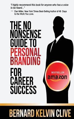 The No Nonsense Guide to Personal Branding for Career Success by Clive, Bernard Kelvin