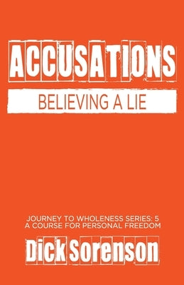 Accusations: Believing a Lie by Sorenson, Dick