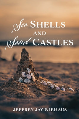 Sea Shells and Sand Castles by Niehaus, Jeffrey J.