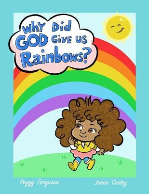 Why God Gave Us Rainbows by Ferguson, Peggy