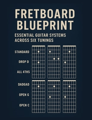 Fretboard Blueprint Essential Guitar Systems Across Six Tunings by Bahrou, Henry
