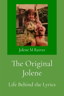 The Original Jolene: Life Behind the Lyrics by Reeves, Jolene M.