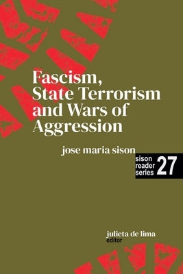 Fascism, State Terrorism and Wars of Aggression by Sison, Jose Maria
