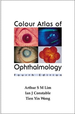 Colour Atlas of Ophthalmology (Fourth Edition) by Lim, Arthur S. M.