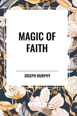 Magic of Faith by Murphy, Joseph