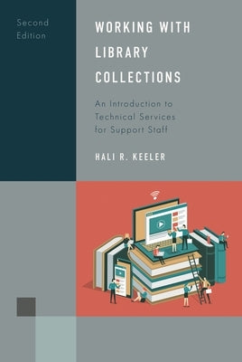 Working with Library Collections: An Introduction to Technical Services for Support Staff by Keeler, Hali R.