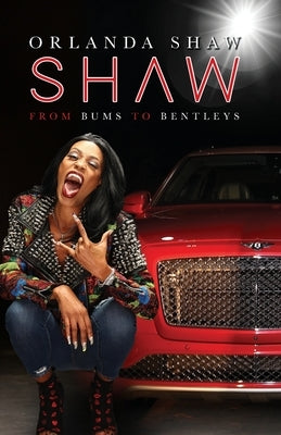 Shaw: From Bums to Bentleys by Shaw, Orlanda