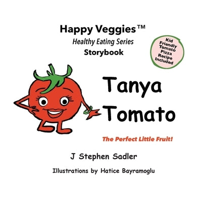 Tanya Tomato Storybook 6: The Perfect Little Fruit! (Happy Veggies Healthy Eating Storybook Series) by Sadler, J. Stephen