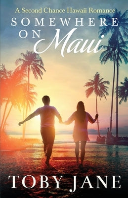Somewhere on Maui: A Second Chance Hawaii Romance by Jane, Toby