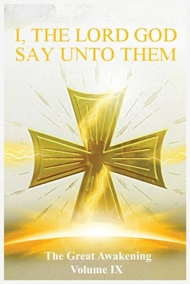 The Great Awakening Volume IX: I, The Lord God Say Unto Them by Thedra, Sister