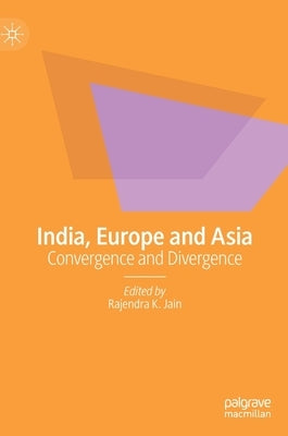 India, Europe and Asia: Convergence and Divergence by Jain, Rajendra K.